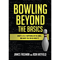 Bowling Beyond the Basics: Whats Really Happening on the Lanes- and What You Can Do about It (English Edition)